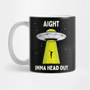 Aight Imma Head Out Funny UFO Alien Abduction Mug